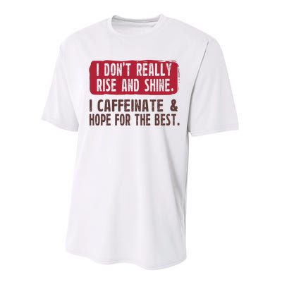 I DonT Really Rise & Shine. I Caffeinate Hope For The Best Performance Sprint T-Shirt