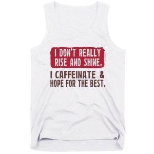 I DonT Really Rise & Shine. I Caffeinate Hope For The Best Tank Top