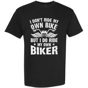 I DonT Ride My Own Bike But I Do Ride My Own Biker Funny Garment-Dyed Heavyweight T-Shirt