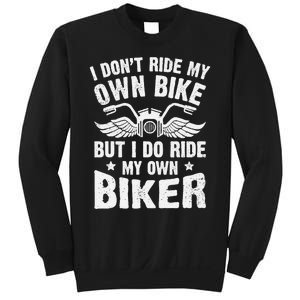 I DonT Ride My Own Bike But I Do Ride My Own Biker Funny Sweatshirt