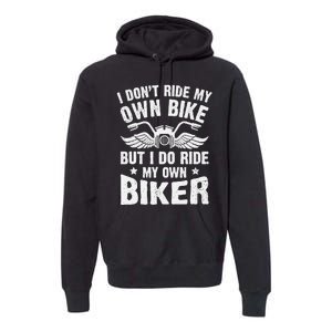 I DonT Ride My Own Bike But I Do Ride My Own Biker Funny Premium Hoodie