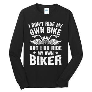 I DonT Ride My Own Bike But I Do Ride My Own Biker Funny Tall Long Sleeve T-Shirt