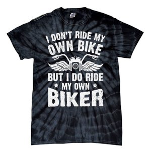 I DonT Ride My Own Bike But I Do Ride My Own Biker Funny Tie-Dye T-Shirt