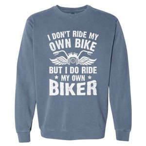 I DonT Ride My Own Bike But I Do Ride My Own Biker Funny Garment-Dyed Sweatshirt