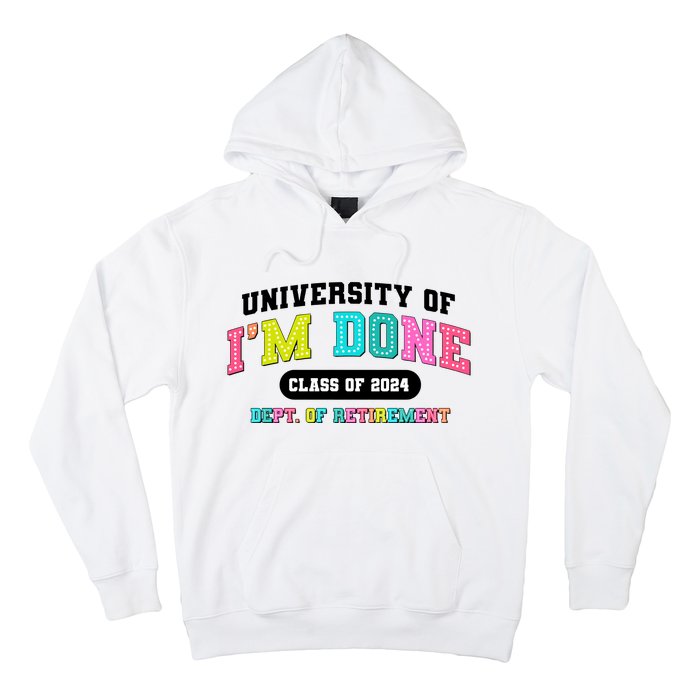 IM Done Retirement University Class Of 2024 Hoodie