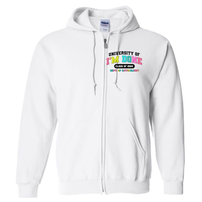 IM Done Retirement University Class Of 2024 Full Zip Hoodie