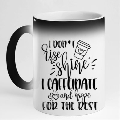 I Dont Rise And Shine I Caffeinate And Hope For The Best Gift 11oz Black Color Changing Mug