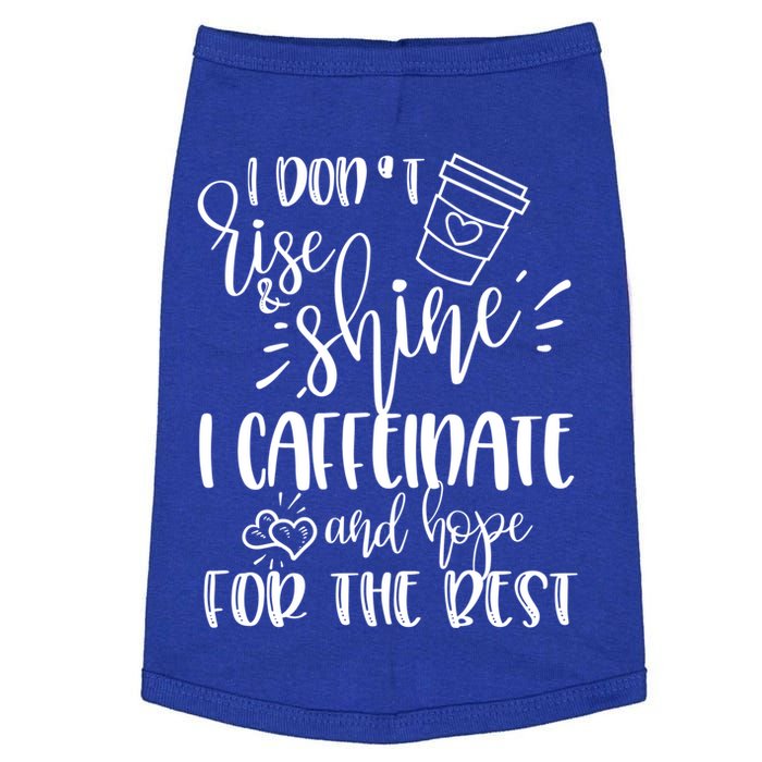 I Dont Rise And Shine I Caffeinate And Hope For The Best Gift Doggie Tank