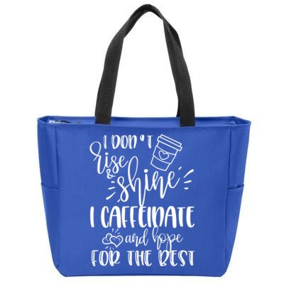 I Dont Rise And Shine I Caffeinate And Hope For The Best Gift Zip Tote Bag