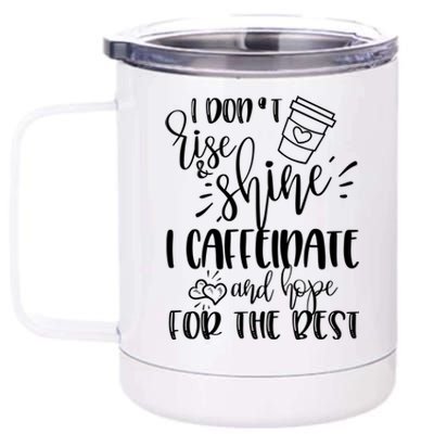 I Dont Rise And Shine I Caffeinate And Hope For The Best Gift 12 oz Stainless Steel Tumbler Cup