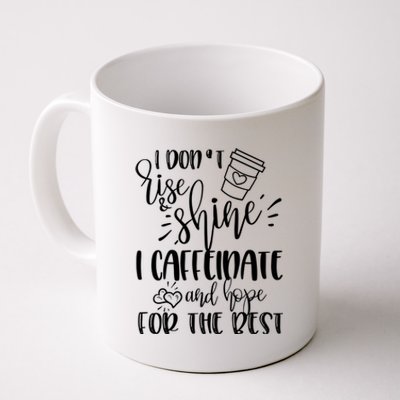 I Dont Rise And Shine I Caffeinate And Hope For The Best Gift Coffee Mug