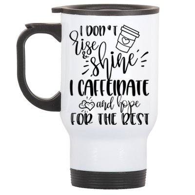 I Dont Rise And Shine I Caffeinate And Hope For The Best Gift Stainless Steel Travel Mug