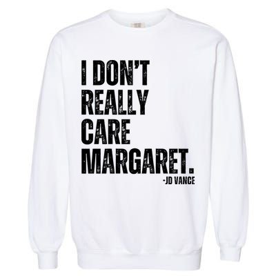 I Don’T Really Care Margaret Jd Vance Funny Minimalist Garment-Dyed Sweatshirt