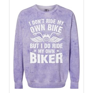 I Don't Ride My Own Bike But I Do Ride My Own Biker Funny Colorblast Crewneck Sweatshirt