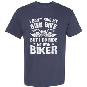 I Don't Ride My Own Bike But I Do Ride My Own Biker Funny Garment-Dyed Heavyweight T-Shirt