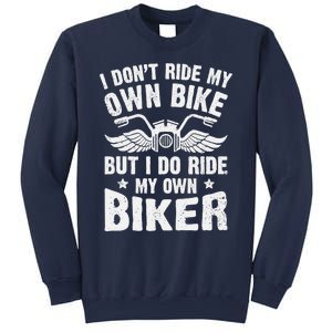 I Don't Ride My Own Bike But I Do Ride My Own Biker Funny Sweatshirt