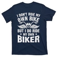 I Don't Ride My Own Bike But I Do Ride My Own Biker Funny T-Shirt