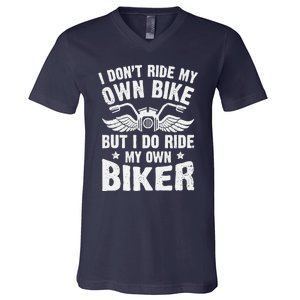 I Don't Ride My Own Bike But I Do Ride My Own Biker Funny V-Neck T-Shirt