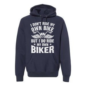 I Don't Ride My Own Bike But I Do Ride My Own Biker Funny Premium Hoodie