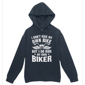 I Don't Ride My Own Bike But I Do Ride My Own Biker Funny Urban Pullover Hoodie