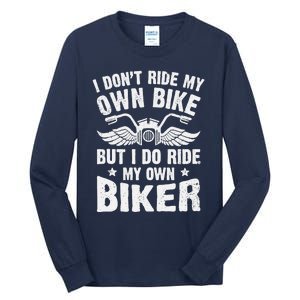 I Don't Ride My Own Bike But I Do Ride My Own Biker Funny Tall Long Sleeve T-Shirt