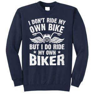 I Don't Ride My Own Bike But I Do Ride My Own Biker Funny Tall Sweatshirt