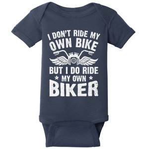 I Don't Ride My Own Bike But I Do Ride My Own Biker Funny Baby Bodysuit