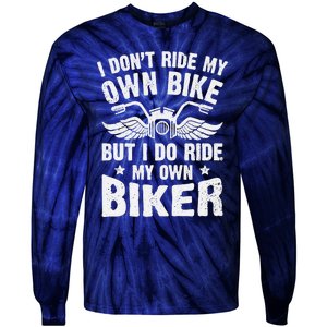 I Don't Ride My Own Bike But I Do Ride My Own Biker Funny Tie-Dye Long Sleeve Shirt