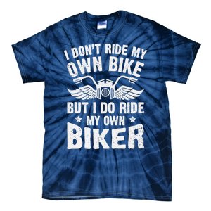 I Don't Ride My Own Bike But I Do Ride My Own Biker Funny Tie-Dye T-Shirt