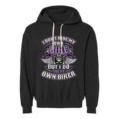 I Don´T Ride My Own Bike But I Do Ride My Own Biker Garment-Dyed Fleece Hoodie