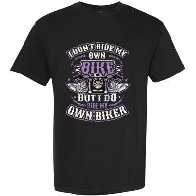 I Don´T Ride My Own Bike But I Do Ride My Own Biker Garment-Dyed Heavyweight T-Shirt