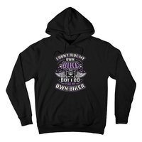 I Don´T Ride My Own Bike But I Do Ride My Own Biker Hoodie