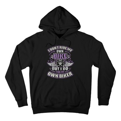 I Don´T Ride My Own Bike But I Do Ride My Own Biker Hoodie