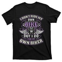 I Don´T Ride My Own Bike But I Do Ride My Own Biker T-Shirt