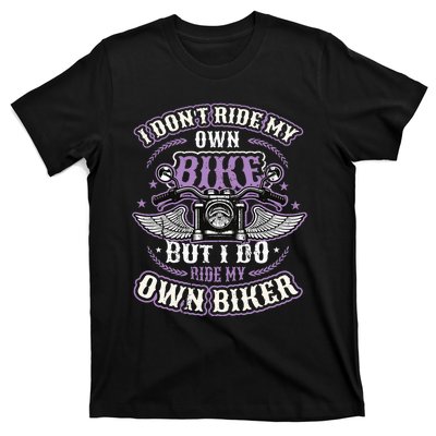 I Don´T Ride My Own Bike But I Do Ride My Own Biker T-Shirt