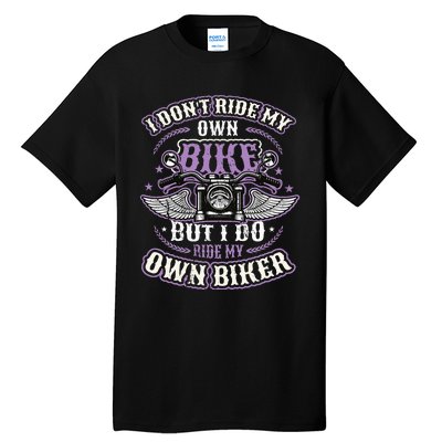 I Don´T Ride My Own Bike But I Do Ride My Own Biker Tall T-Shirt