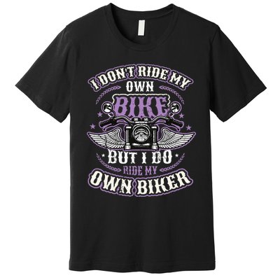 I Don´T Ride My Own Bike But I Do Ride My Own Biker Premium T-Shirt