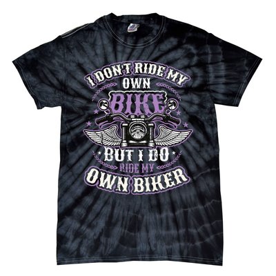 I Don´T Ride My Own Bike But I Do Ride My Own Biker Tie-Dye T-Shirt