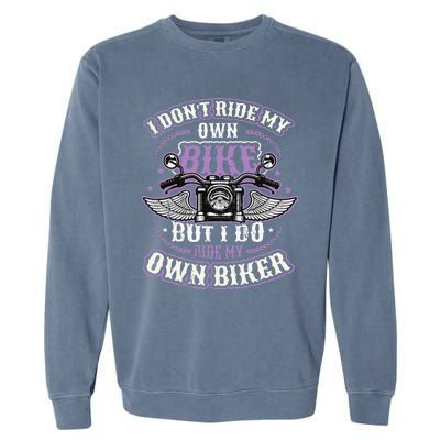 I Don´T Ride My Own Bike But I Do Ride My Own Biker Garment-Dyed Sweatshirt