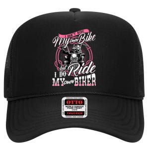 I DonT Ride My Own Bike But I Do Ride My Own Biker High Crown Mesh Back Trucker Hat