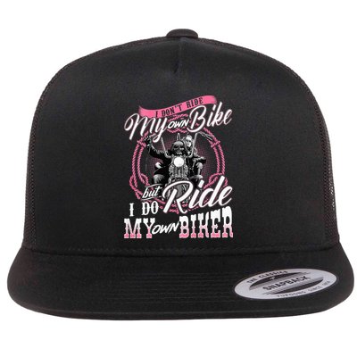 I DonT Ride My Own Bike But I Do Ride My Own Biker Flat Bill Trucker Hat