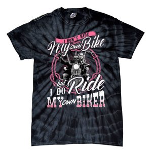 I DonT Ride My Own Bike But I Do Ride My Own Biker Tie-Dye T-Shirt