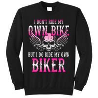 I Dont Ride My Own Bike But I Ride My Own Biker Motorcycle Sweatshirt