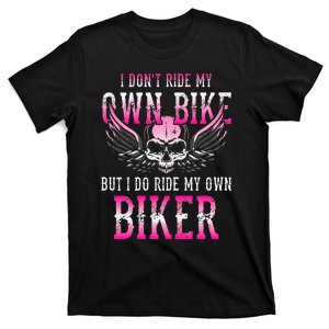 I Dont Ride My Own Bike But I Ride My Own Biker Motorcycle T-Shirt