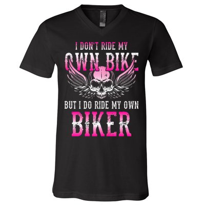 I Dont Ride My Own Bike But I Ride My Own Biker Motorcycle V-Neck T-Shirt