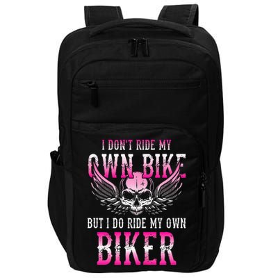 I Dont Ride My Own Bike But I Ride My Own Biker Motorcycle Impact Tech Backpack