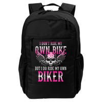 I Dont Ride My Own Bike But I Ride My Own Biker Motorcycle Backpack