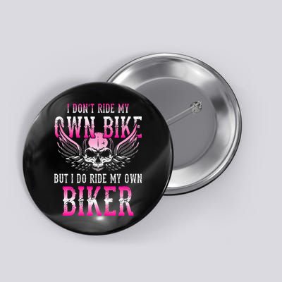 I Dont Ride My Own Bike But I Ride My Own Biker Motorcycle Button