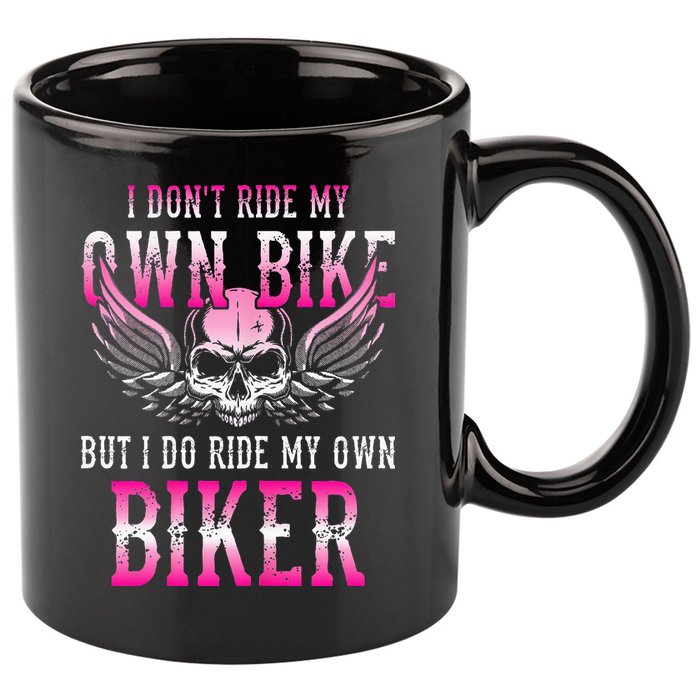 I Dont Ride My Own Bike But I Ride My Own Biker Motorcycle 11oz C Handle Ceramic Mug