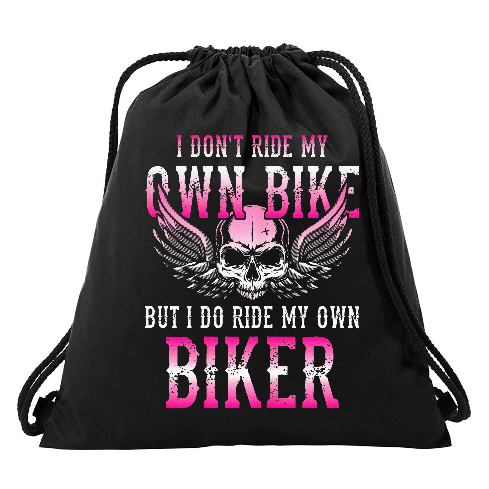 I Dont Ride My Own Bike But I Ride My Own Biker Motorcycle Drawstring Bag
